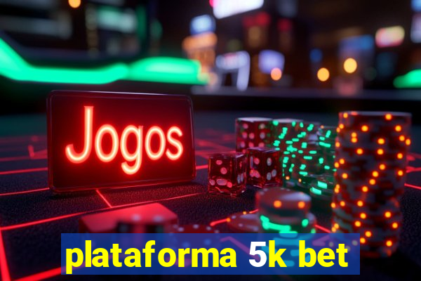 plataforma 5k bet